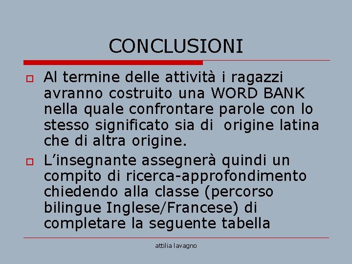 CONCLUSIONI o o Al termine delle attività i ragazzi avranno costruito una WORD BANK