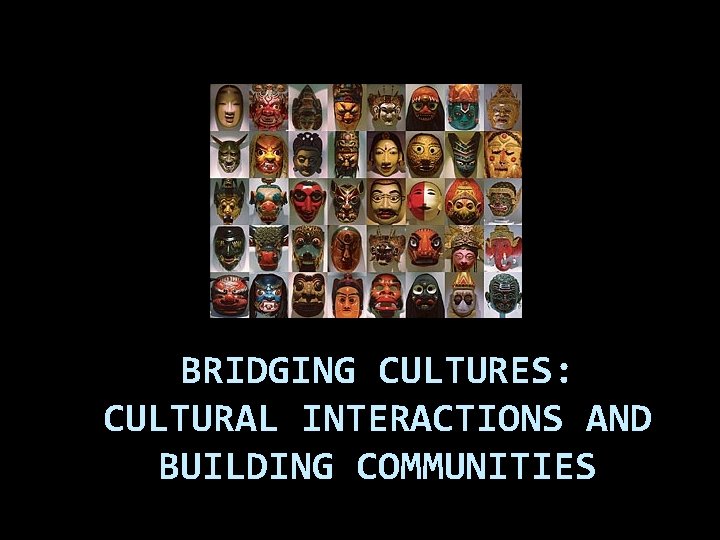 BRIDGING CULTURES: CULTURAL INTERACTIONS AND BUILDING COMMUNITIES 