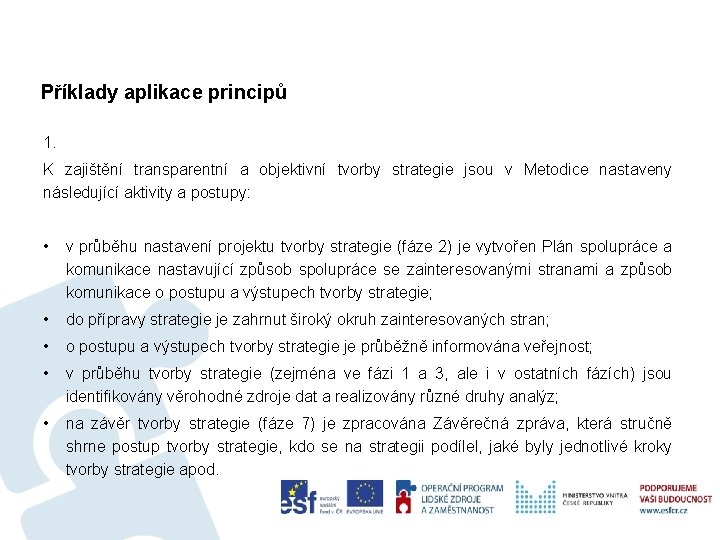 Příklady aplikace principů 1. K zajištění transparentní a objektivní tvorby strategie jsou v Metodice