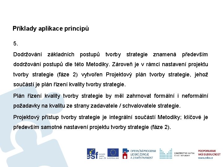 Příklady aplikace principů 5. Dodržování základních postupů tvorby strategie znamená především dodržování postupů dle