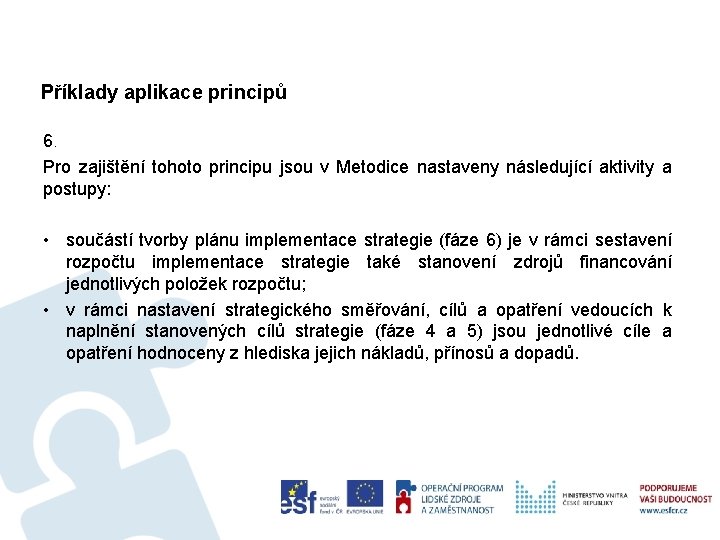 Příklady aplikace principů 6. Pro zajištění tohoto principu jsou v Metodice nastaveny následující aktivity