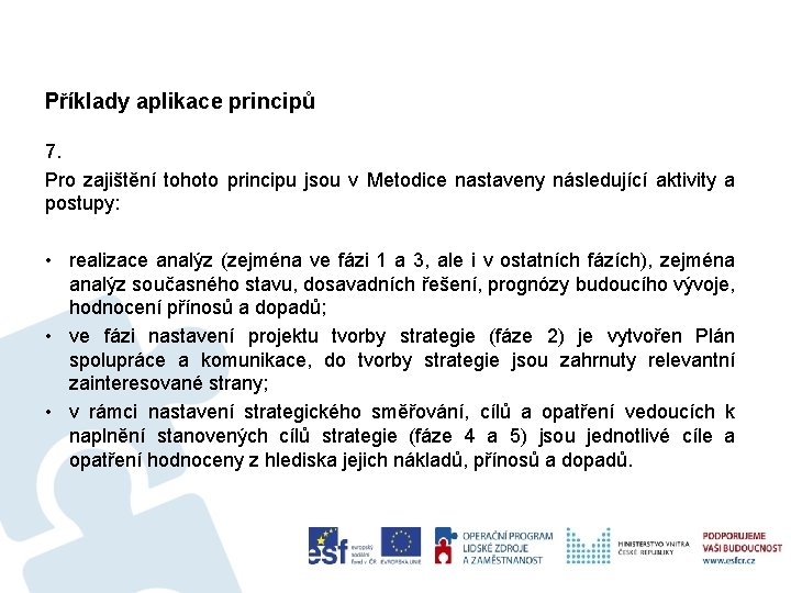 Příklady aplikace principů 7. Pro zajištění tohoto principu jsou v Metodice nastaveny následující aktivity