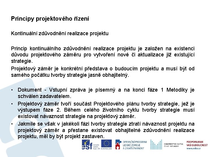 Principy projektového řízení Kontinuální zdůvodnění realizace projektu Princip kontinuálního zdůvodnění realizace projektu je založen