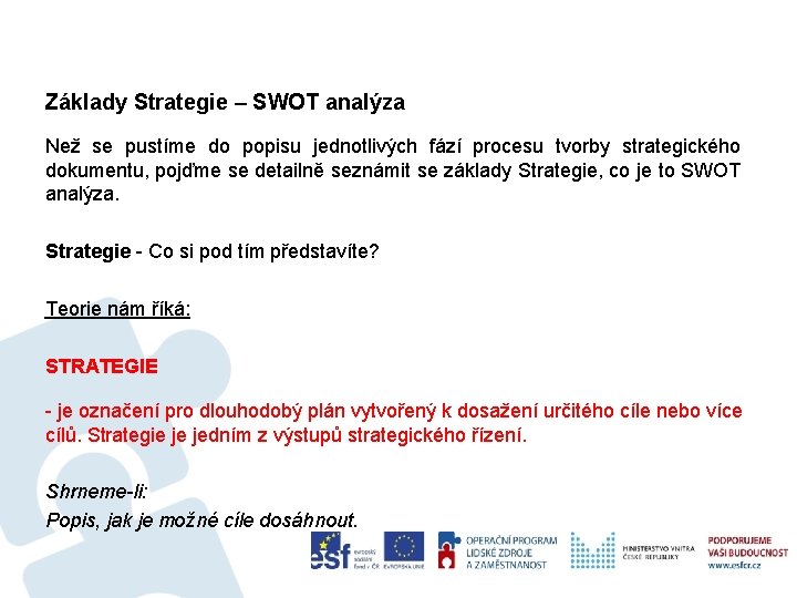 Základy Strategie – SWOT analýza Než se pustíme do popisu jednotlivých fází procesu tvorby