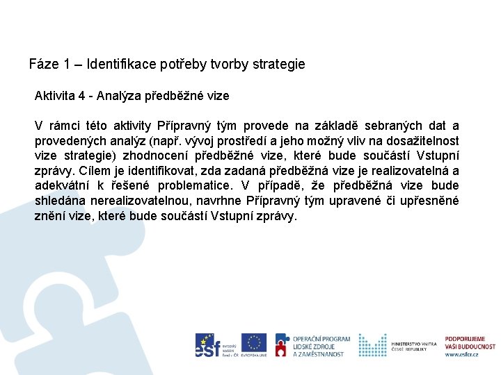 Fáze 1 – Identifikace potřeby tvorby strategie Aktivita 4 - Analýza předběžné vize V