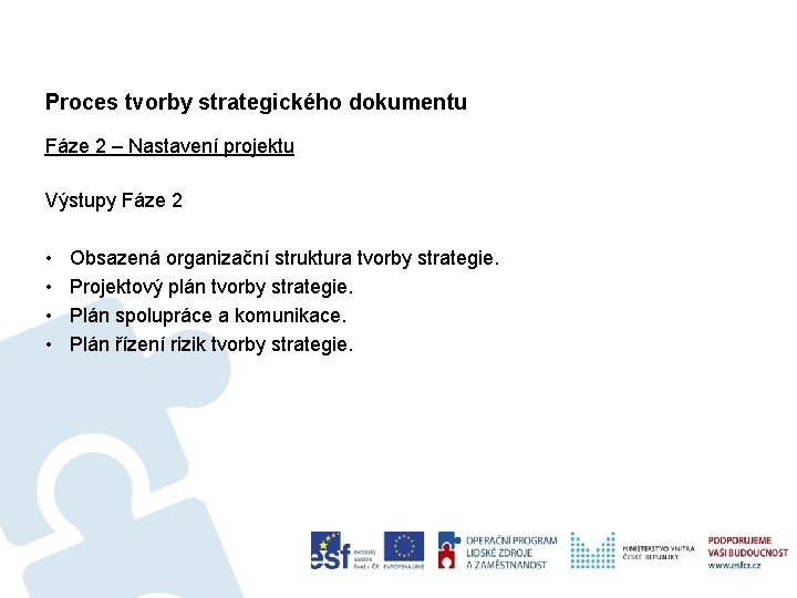 Proces tvorby strategického dokumentu Fáze 2 – Nastavení projektu Výstupy Fáze 2 • •