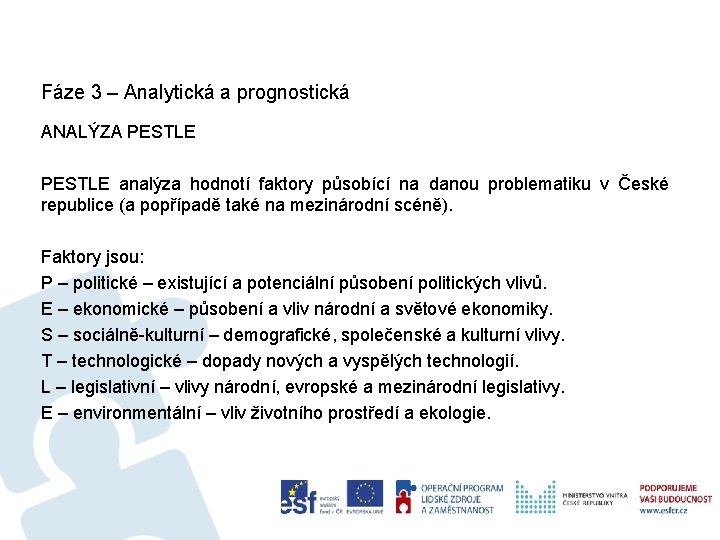 Fáze 3 – Analytická a prognostická ANALÝZA PESTLE analýza hodnotí faktory působící na danou