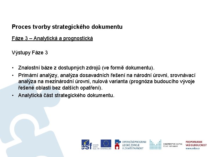 Proces tvorby strategického dokumentu Fáze 3 – Analytická a prognostická Výstupy Fáze 3 •