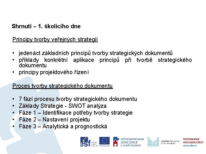 Shrnutí – 1. školícího dne Principy tvorby veřejných strategií • jedenáct základních principů tvorby