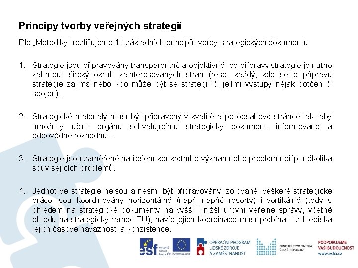 Principy tvorby veřejných strategií Dle „Metodiky“ rozlišujeme 11 základních principů tvorby strategických dokumentů. 1.
