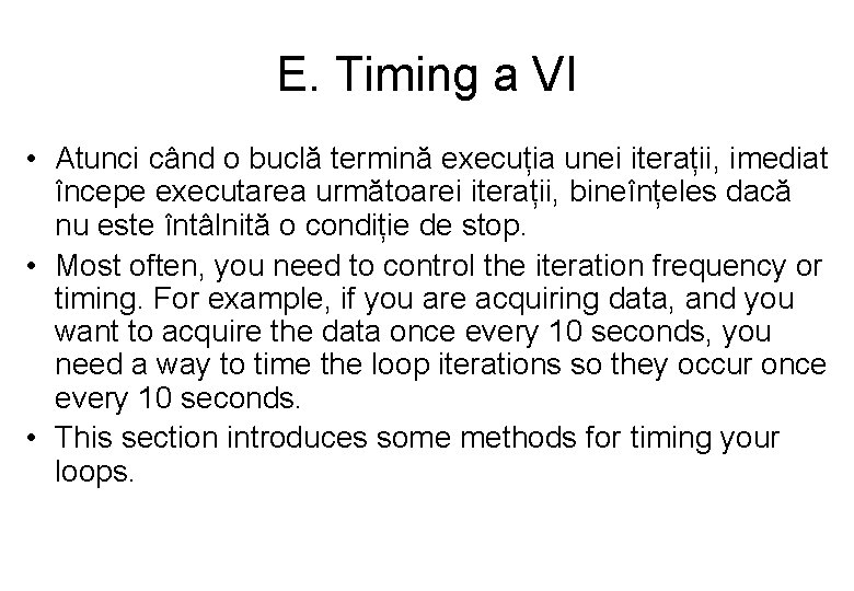 E. Timing a VI • Atunci când o buclă termină execuția unei iterații, imediat