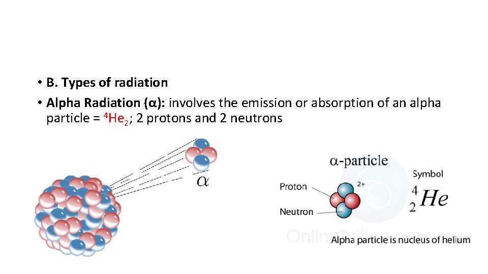 • B. Types of radiation • Alpha Radiation (α): involves the emission or • B. Types of radiation • Alpha Radiation (α): involves the emission or
