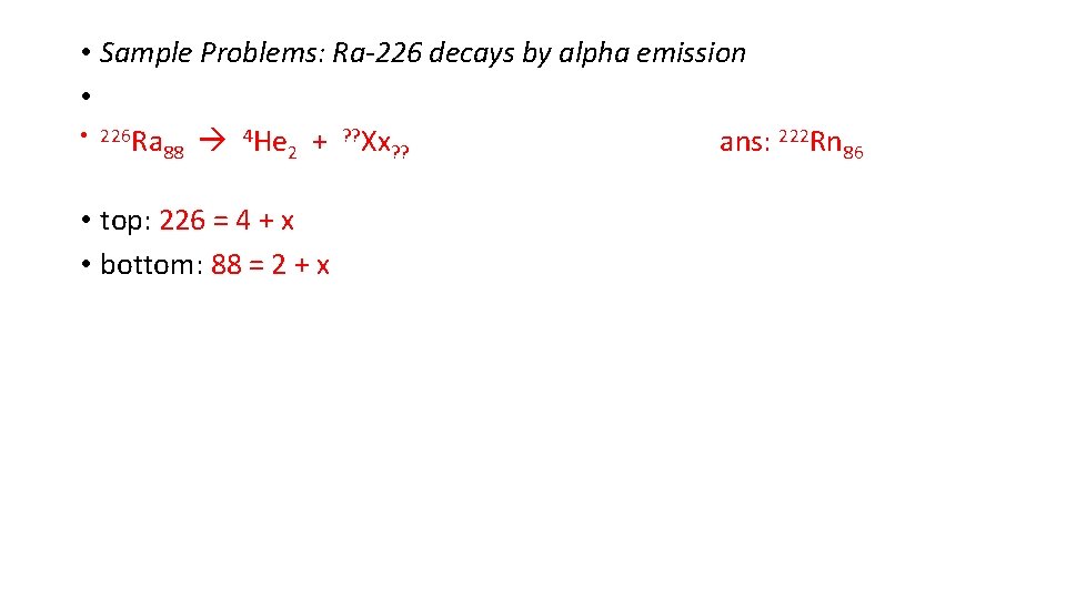 • Sample Problems: Ra-226 decays by alpha emission • • 226 Ra 4 • Sample Problems: Ra-226 decays by alpha emission • • 226 Ra 4