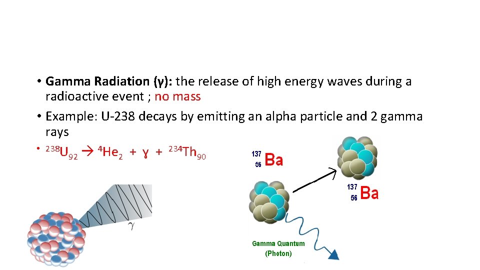 • Gamma Radiation (γ): the release of high energy waves during a radioactive • Gamma Radiation (γ): the release of high energy waves during a radioactive