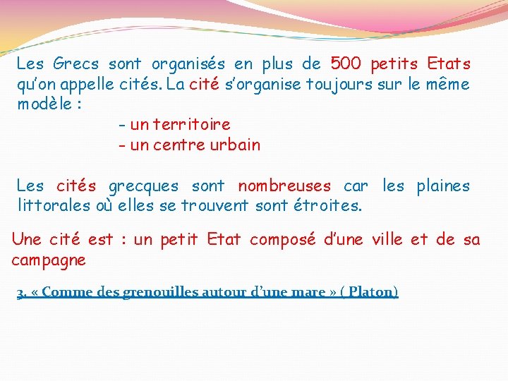 Les Grecs sont organisés en plus de 500 petits Etats qu’on appelle cités. La