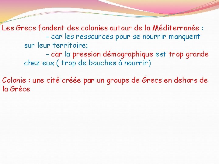 Les Grecs fondent des colonies autour de la Méditerranée : - car les ressources