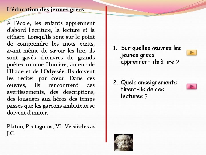 L’éducation des jeunes grecs A l’école, les enfants apprennent d’abord l’écriture, la lecture et