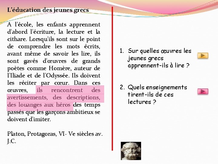 L’éducation des jeunes grecs A l’école, les enfants apprennent d’abord l’écriture, la lecture et