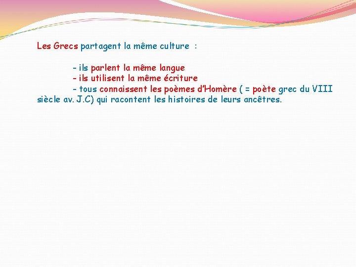 Les Grecs partagent la même culture : - ils parlent la même langue -