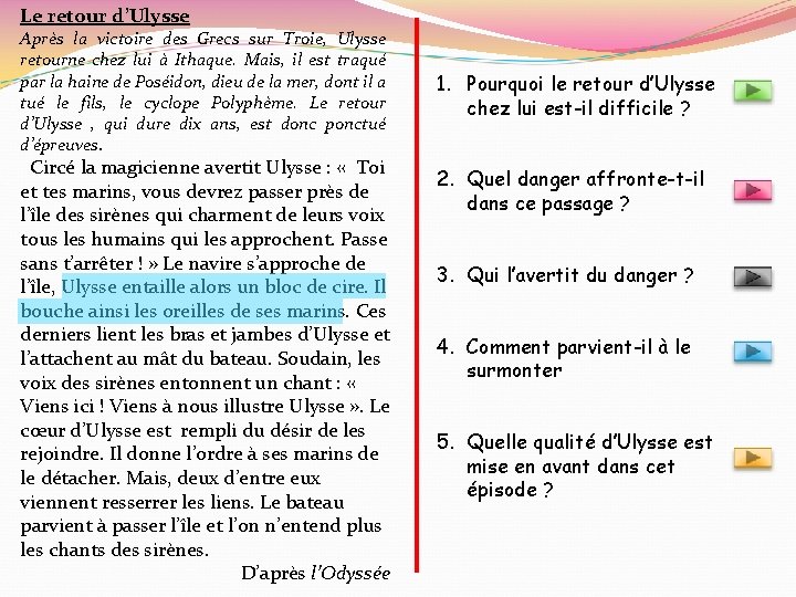 Le retour d’Ulysse Après la victoire des Grecs sur Troie, Ulysse retourne chez lui