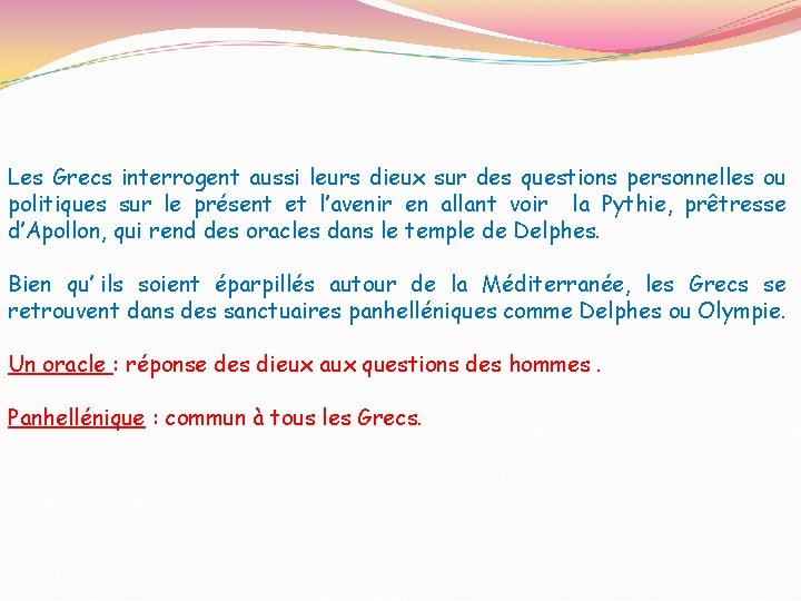 Les Grecs interrogent aussi leurs dieux sur des questions personnelles ou politiques sur le