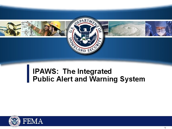 IPAWS: The Integrated Public Alert and Warning System 1 