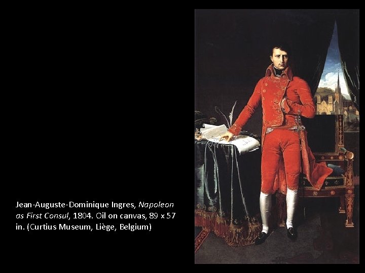 Jean-Auguste-Dominique Ingres, Napoleon as First Consul, 1804. Oil on canvas, 89 x 57 in.