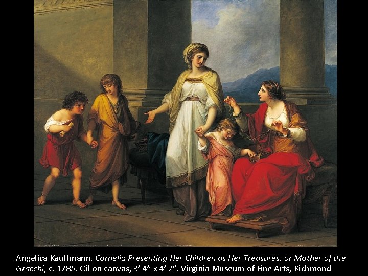 Angelica Kauffmann, Cornelia Presenting Her Children as Her Treasures, or Mother of the Gracchi,