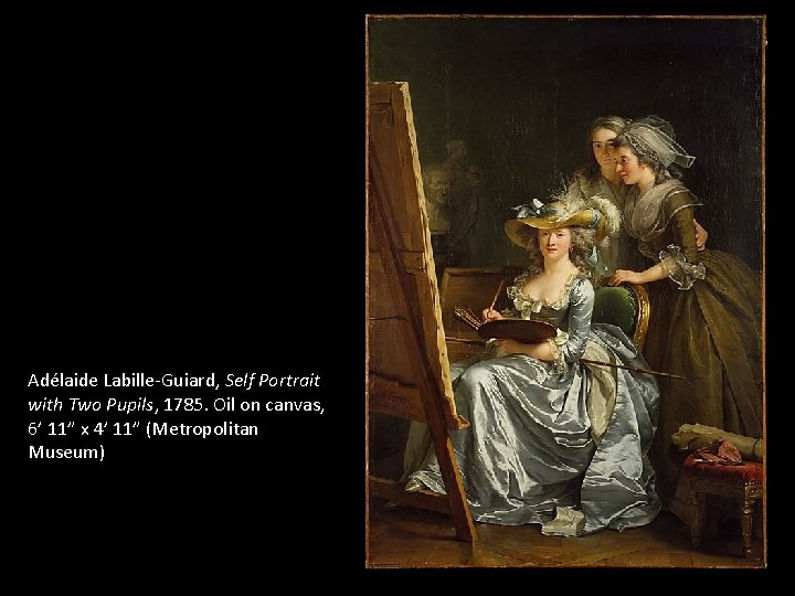 Adélaide Labille-Guiard, Self Portrait with Two Pupils, 1785. Oil on canvas, 6’ 11” x