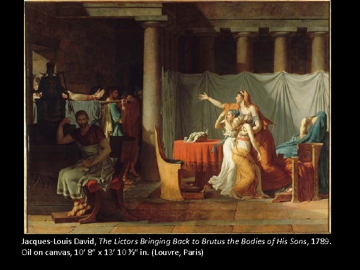 Jacques-Louis David, The Lictors Bringing Back to Brutus the Bodies of His Sons, 1789.