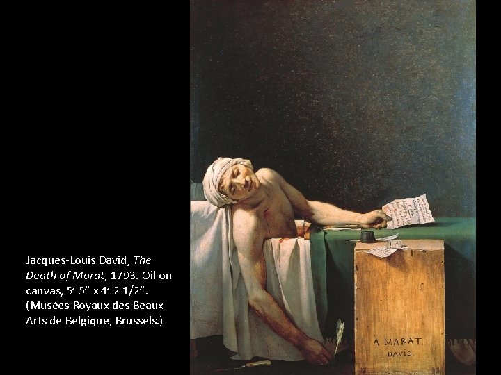 Jacques-Louis David, The Death of Marat, 1793. Oil on canvas, 5’ 5” x 4’