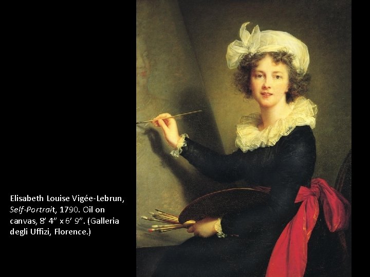 Elisabeth Louise Vigée-Lebrun, Self-Portrait, 1790. Oil on canvas, 8’ 4” x 6’ 9”. (Galleria
