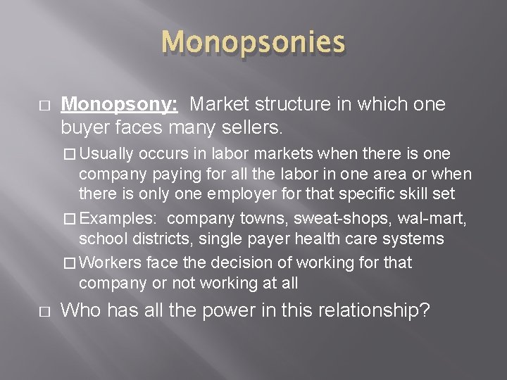 Monopsonies � Monopsony: Market structure in which one buyer faces many sellers. � Usually