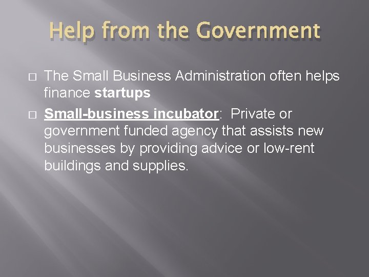 Help from the Government � � The Small Business Administration often helps finance startups