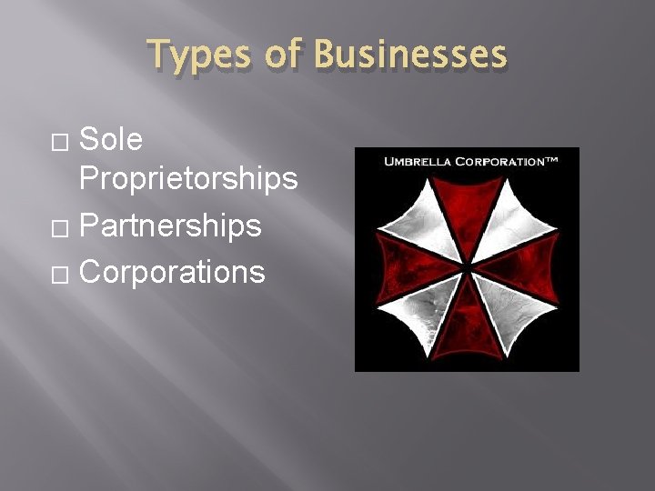 Types of Businesses Sole Proprietorships � Partnerships � Corporations � 