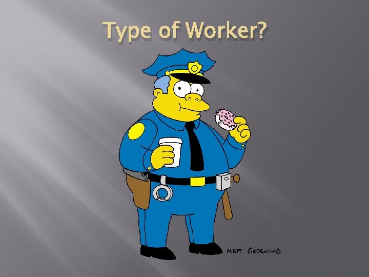 Type of Worker? 