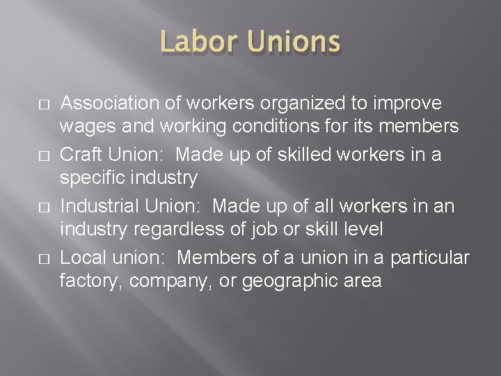 Labor Unions � � Association of workers organized to improve wages and working conditions