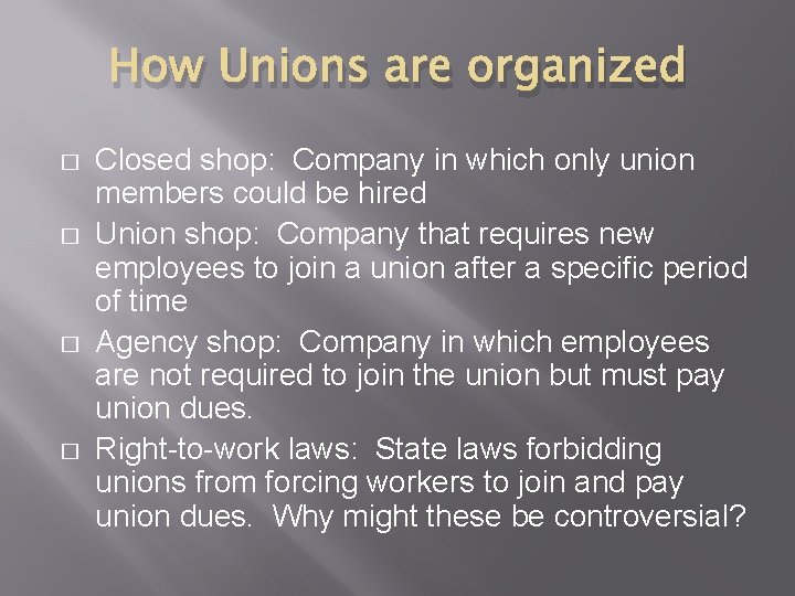 How Unions are organized � � Closed shop: Company in which only union members