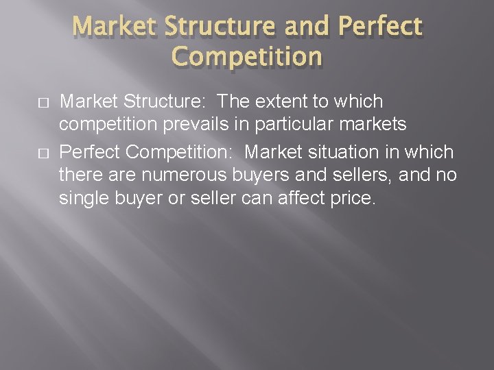 Market Structure and Perfect Competition � � Market Structure: The extent to which competition