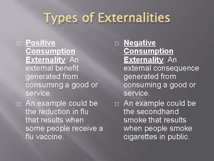 Types of Externalities � � Positive Consumption Externality: An external benefit generated from consuming