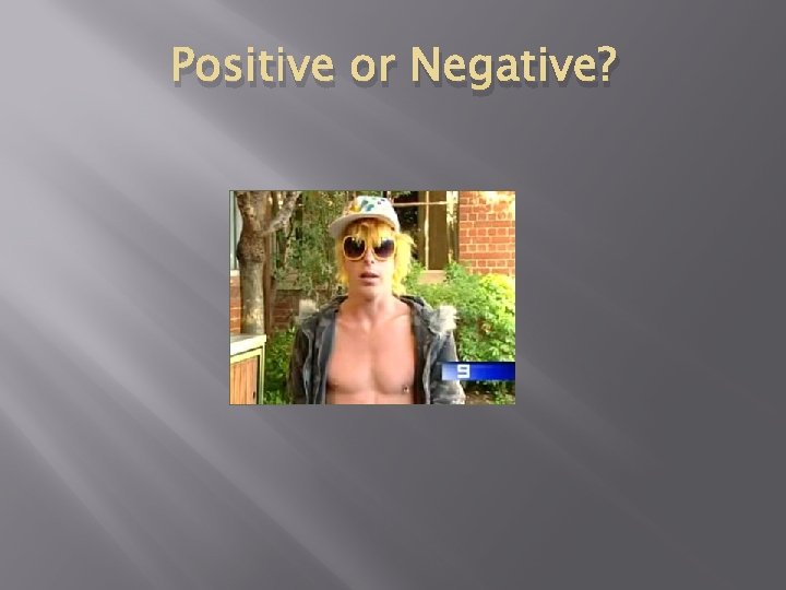 Positive or Negative? 