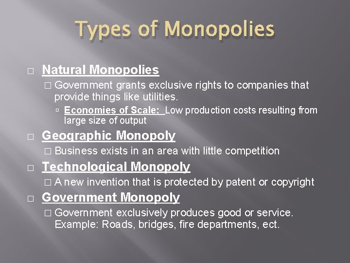 Types of Monopolies � Natural Monopolies � Government grants exclusive rights to companies that