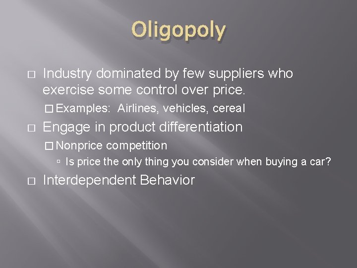 Oligopoly � Industry dominated by few suppliers who exercise some control over price. �