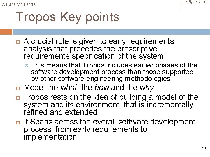 © Haris Mouratidis haris@uel. ac. u k Tropos Key points A crucial role is