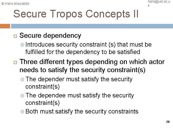 © Haris Mouratidis haris@uel. ac. u k Secure Tropos Concepts II Secure dependency Introduces