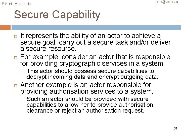 © Haris Mouratidis haris@uel. ac. u k Secure Capability It represents the ability of