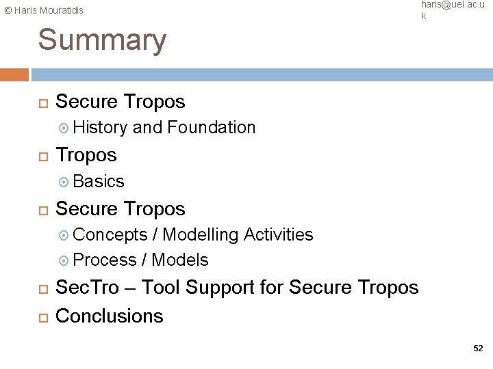 haris@uel. ac. u k © Haris Mouratidis Summary Secure Tropos History and Foundation Tropos