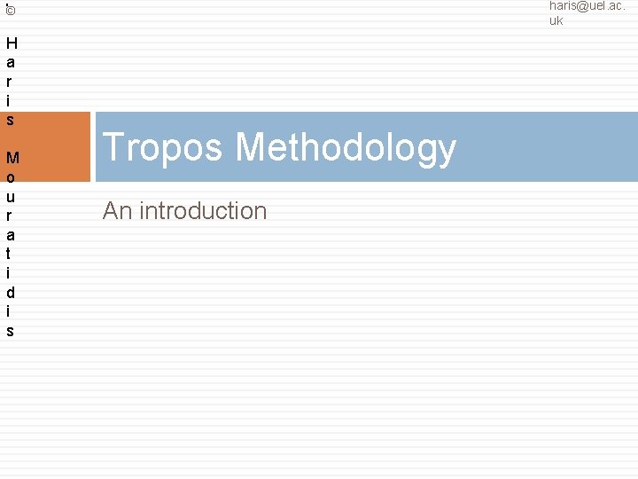 haris@uel. ac. uk 8 © H a r i s M o u r