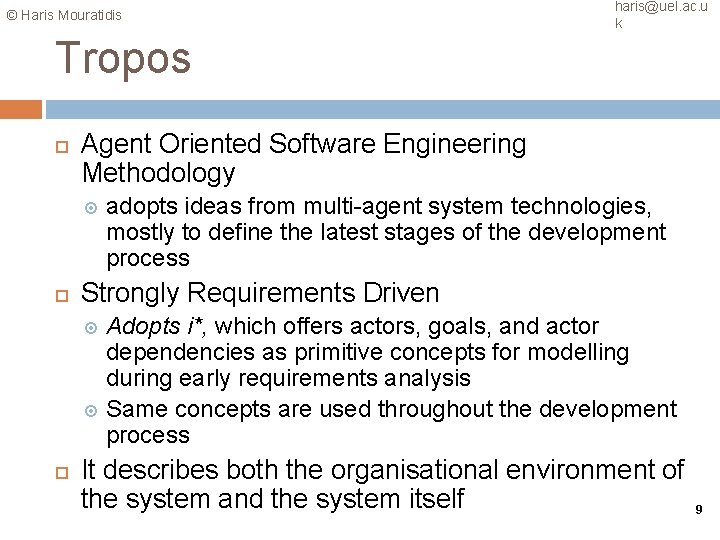 © Haris Mouratidis haris@uel. ac. u k Tropos Agent Oriented Software Engineering Methodology adopts