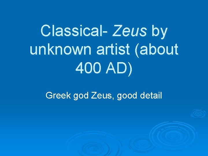 Classical- Zeus by unknown artist (about 400 AD) Greek god Zeus, good detail 